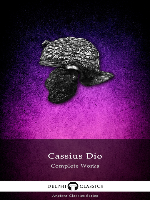 Title details for Delphi Complete Works of Cassius Dio (Illustrated) by Cassius Dio - Available
